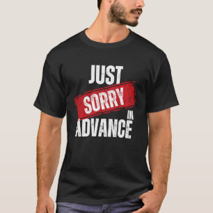T-shirt Désolé À L'Avance, Excusez-Moi Sassy Excusez-Moi 2