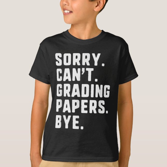 T-shirt Désolé Can' ; t Papers de notation Bye Funny En (Devant)