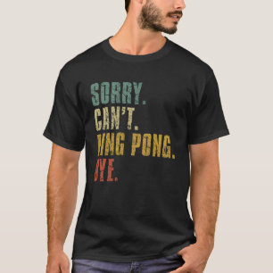 T-shirt Désolé Can t Ping Pong Bye Vintage Retro Distresse