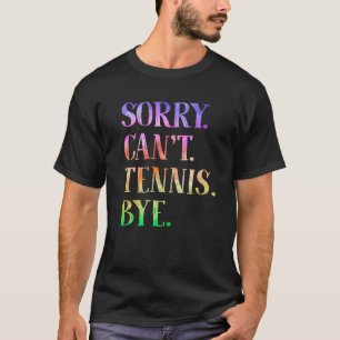 T-shirt Désolé Can t Tennis Bye Funny Tennis Coach Joueur