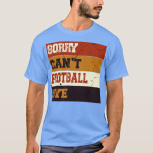 T-shirt Désolé Cant Bye Funny Fan Player
