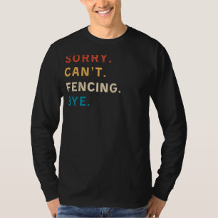T-shirt Désolé Cant clôture   Funny Fencing Tee