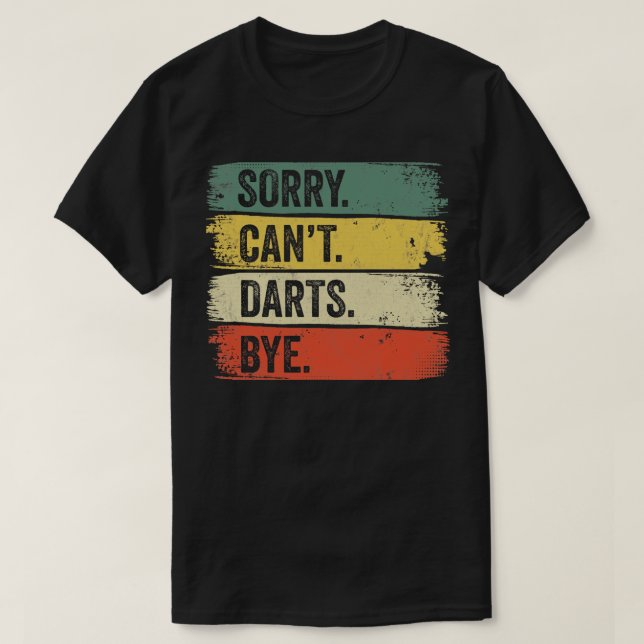 T-shirt Désolé Cant Darts Bye (Design devant)