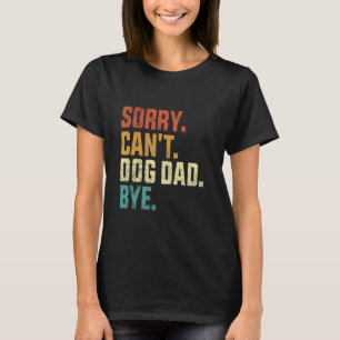 T-shirt Désolé Can't Dog Papa Bye Funny Papa Chien Retro V