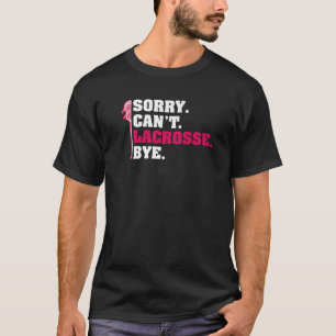 T-shirt Désolé Cant Lacrosse Bye Lacrosse Lacrosse Lecteur