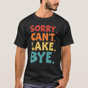 T-shirt Désolé Can't lake Bye Lake 1