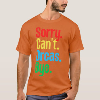 T-shirt Désolé Cant Orcas Bye 19