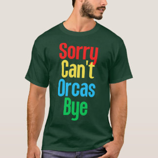 T-shirt Désolé Cant Orcas Bye 21