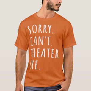 T-shirt Désolé Cant Theater Bye I