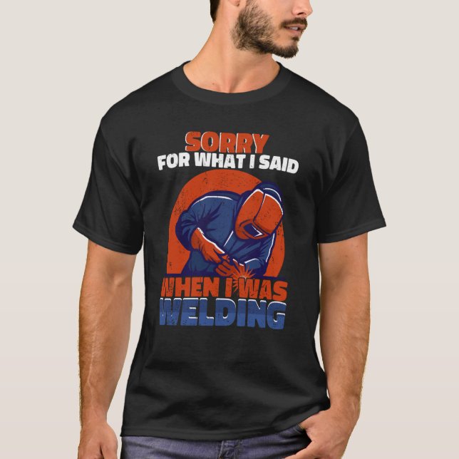 T-shirt Désolé ce que j'ai dit quand je soudais un travail (Devant)