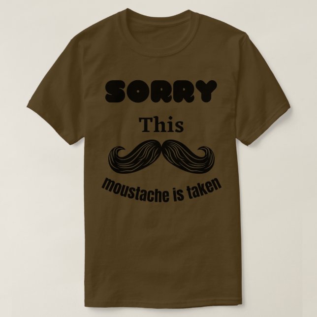 T-shirt Désolé cette moustache est prise (Design devant)