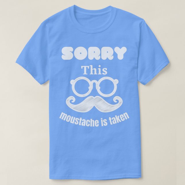 T-shirt Désolé cette moustache est prise 3 (Design devant)