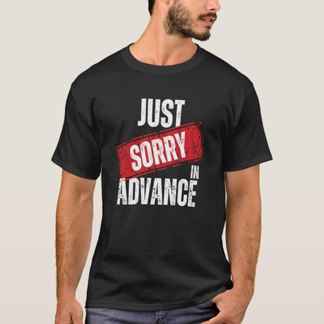 T-shirt Désolé d'avance  Excusez-vous Apologie Sassy  2 (Devant)