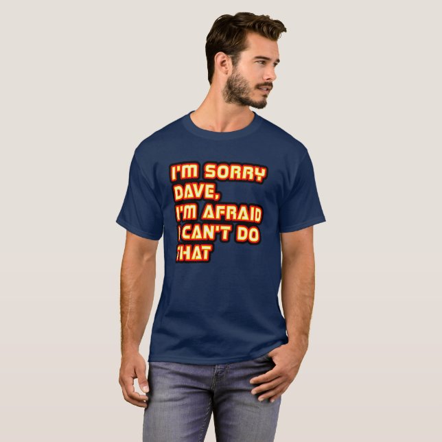 T-shirt Désolé Dave, j'ai peur de ne pas pouvoir faire ça (Devant entier)