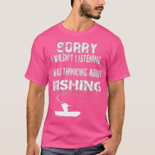 T-shirt Désolé D'Avoir Écouté Que Pensait À La Pêche
