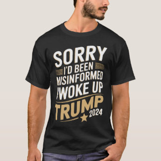 T-shirt Désolé d'avoir été mal informé, j'ai réveillé Trum