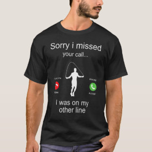 T-shirt Désolé D'Avoir Manqué Votre Appel J'Étais Sur Mon