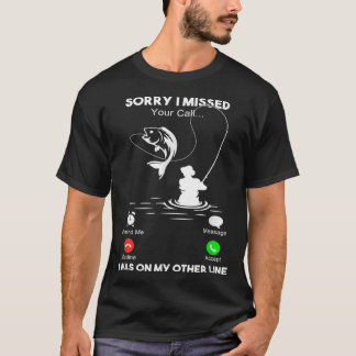 T-shirt Désolé D'Avoir Manqué Votre Appel Que J'Étais Sur 