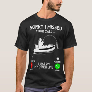 T-shirt Désolé D'Avoir Manqué Votre Appel Que J'Étais Sur 