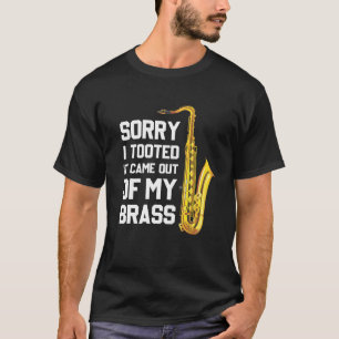 T-shirt Désolé D'Avoir Tiré Ça De Mon Brass Drôle Saxop