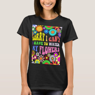 T-shirt Désolé de ne pas avoir à arroser mes fleurs Super 