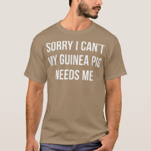 T-shirt Désolé de ne pas avoir besoin de moi pour mon chie