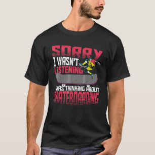T-shirt Désolé de ne pas avoir écouté je pensais skateboar