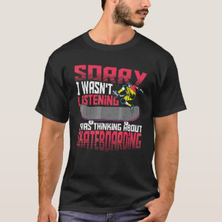 T-shirt Désolé de ne pas avoir écouté je pensais skateboar