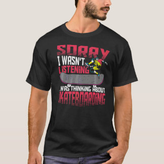 T-shirt Désolé de ne pas avoir écouté je pensais skateboar