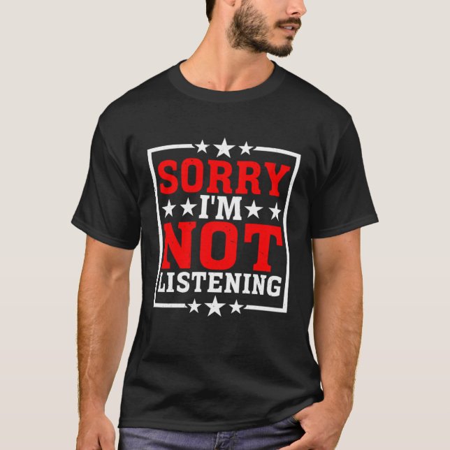 T-shirt Désolé de ne pas écouter (Devant)