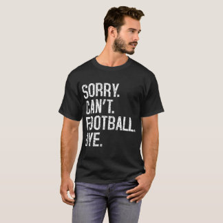 T-shirt Désolé de ne pas pouvoir aller au football
