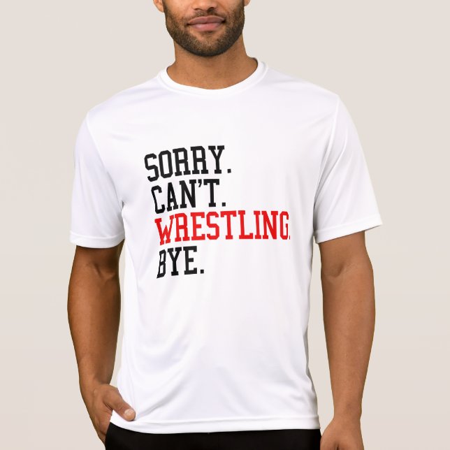 T-shirt Désolé de ne pas pouvoir combattre Bye Wrestler (Devant)
