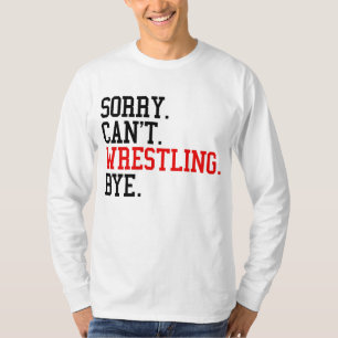 T-shirt Désolé de ne pas pouvoir combattre Bye Wrestler