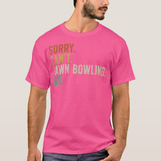 T-shirt Désolé De Ne Pas Pouvoir Jouer Au Bowling Bye