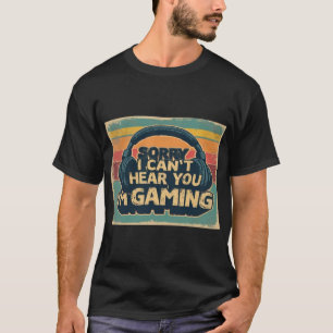 T-SHIRT DÉSOLÉ DE NE PAS VOUS ENTENDRE JE JOUE