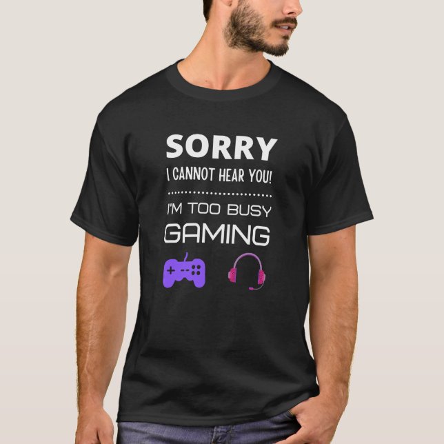 T-shirt Désolé de ne pas vous entendre ! Je suis trop occu (Devant)