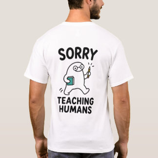 T-shirt Désolé d'enseigner aux humains Professeur mignon e