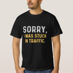 T-shirt Désolé D'Être Coincé Dans La Circulation
