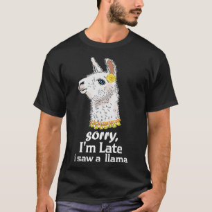 T-shirt Désolé d'être en retard a vu une Llama drôle Llama