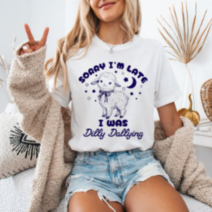 T-shirt Désolé d'être en retard, j'ai été dilly Dallying F
