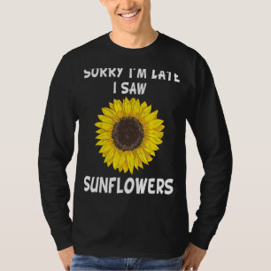 T-shirt Désolé d'être en retard J'ai vu Sunflower Mère