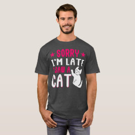 T-shirt désolé d'être en retard j'ai vu un chat