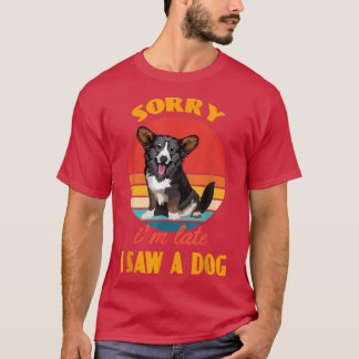 T-shirt Désolé d'être en retard j'ai vu un chien Cardigan 