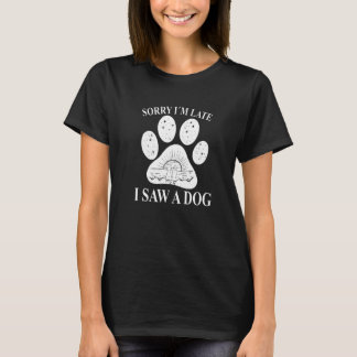 T-shirt Désolé d'être en retard J'ai vu un chien Patte de