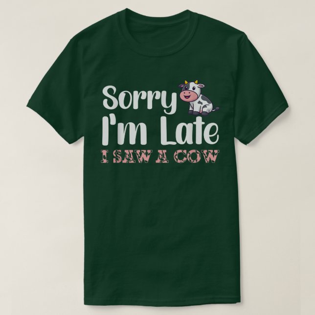 T-shirt Désolé d'être en retard j'ai vu une vache Funny Co (Design devant)