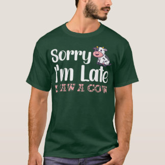T-shirt Désolé d'être en retard j'ai vu une vache Funny Co