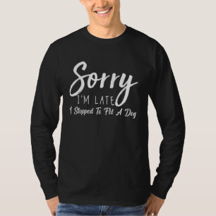 T-shirt Désolé d'être en retard Je me suis arrêté pour car