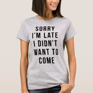 T-Shirt Désolé d'être en retard je ne voulais p