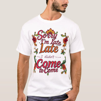 T-shirt "Désolé d'être en retard, je ne voulais pas venir"