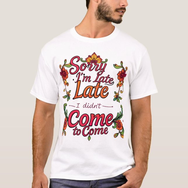 T-shirt "Désolé d'être en retard, je ne voulais pas venir" (Devant)